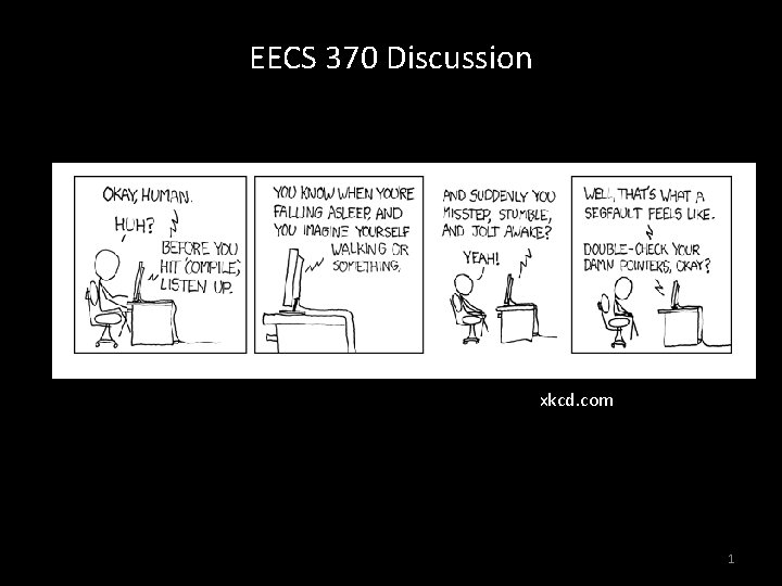 EECS 370 Discussion xkcd. com 1 