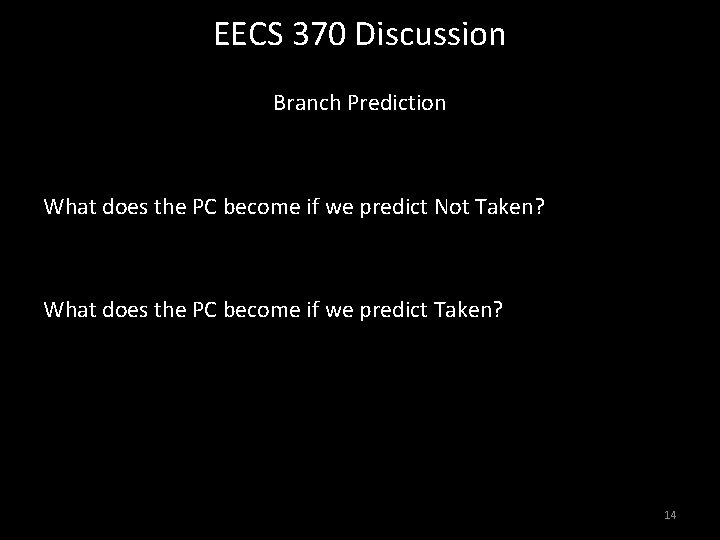 EECS 370 Discussion Branch Prediction What does the PC become if we predict Not