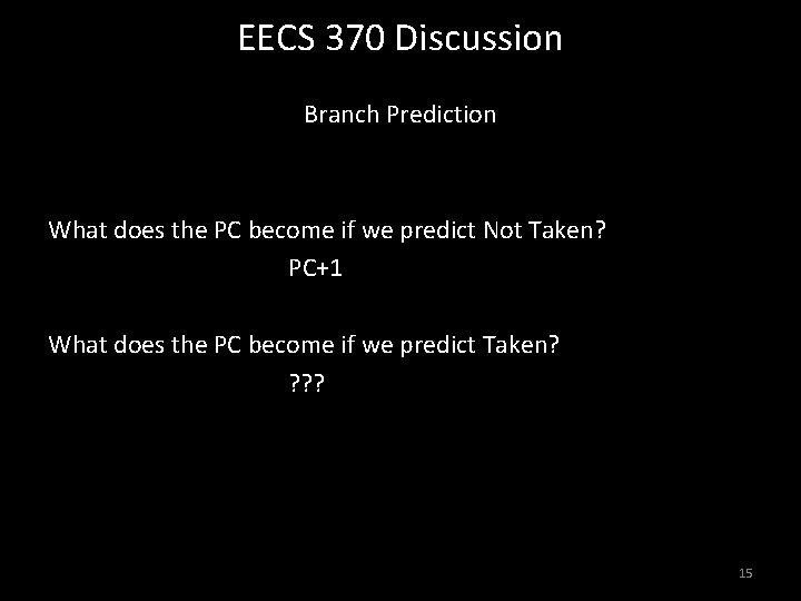 EECS 370 Discussion Branch Prediction What does the PC become if we predict Not