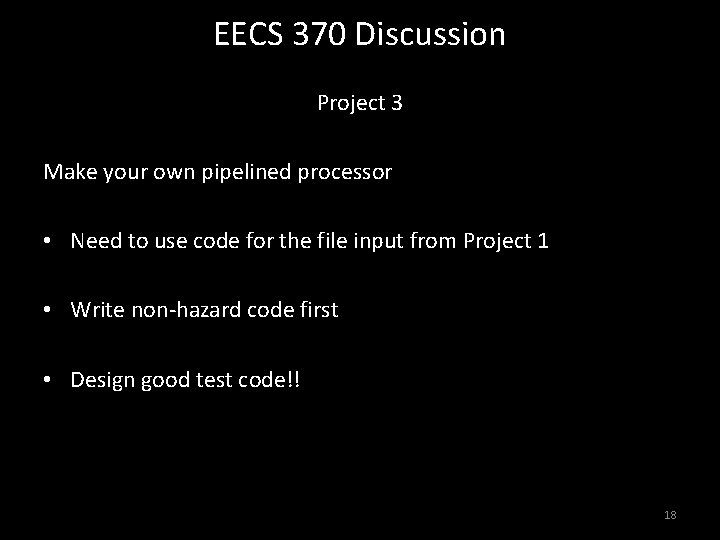 EECS 370 Discussion Project 3 Make your own pipelined processor • Need to use