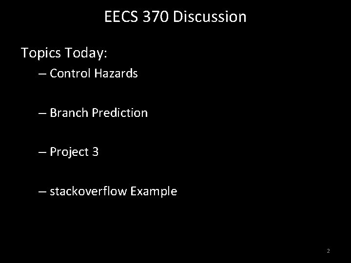 EECS 370 Discussion Topics Today: – Control Hazards – Branch Prediction – Project 3