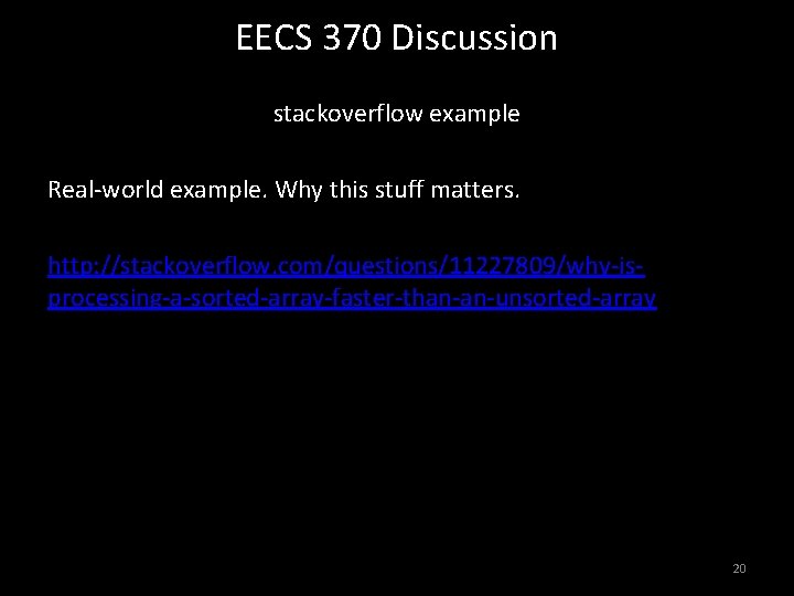 EECS 370 Discussion stackoverflow example Real-world example. Why this stuff matters. http: //stackoverflow. com/questions/11227809/why-isprocessing-a-sorted-array-faster-than-an-unsorted-array