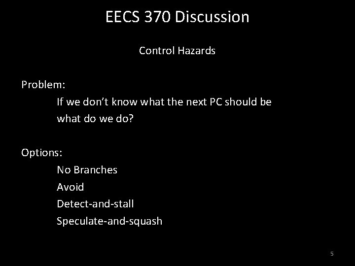 EECS 370 Discussion Control Hazards Problem: If we don’t know what the next PC