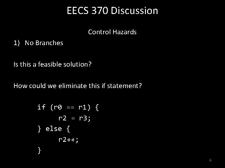 EECS 370 Discussion Control Hazards 1) No Branches Is this a feasible solution? How