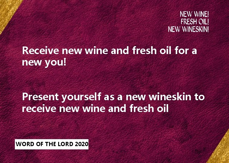 Receive new wine and fresh oil for a new you! Present yourself as a