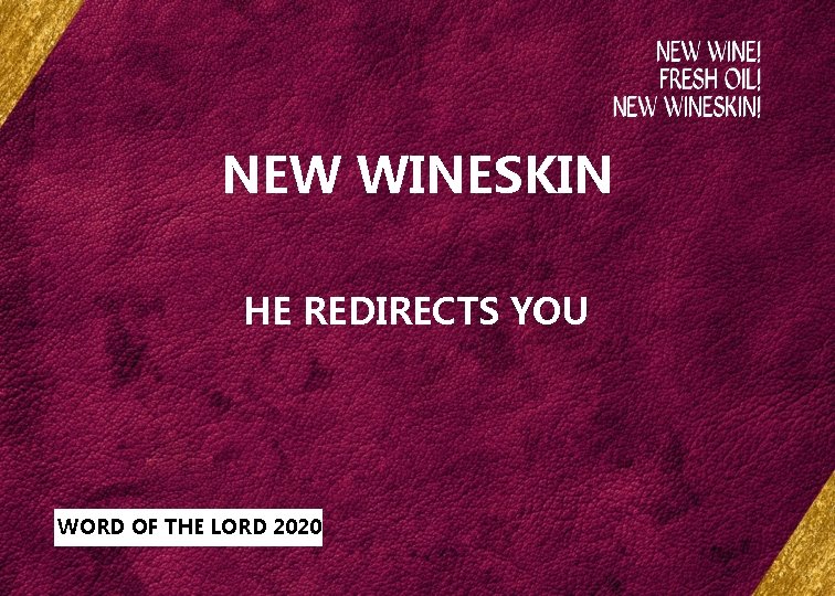 NEW WINESKIN HE REDIRECTS YOU WORD OF THE LORD 2020 