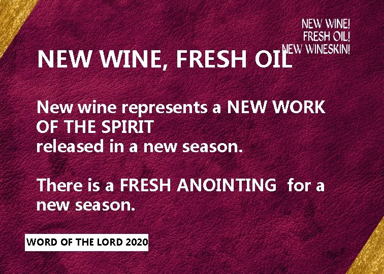 NEW WINE, FRESH OIL New wine represents a NEW WORK OF THE SPIRIT released