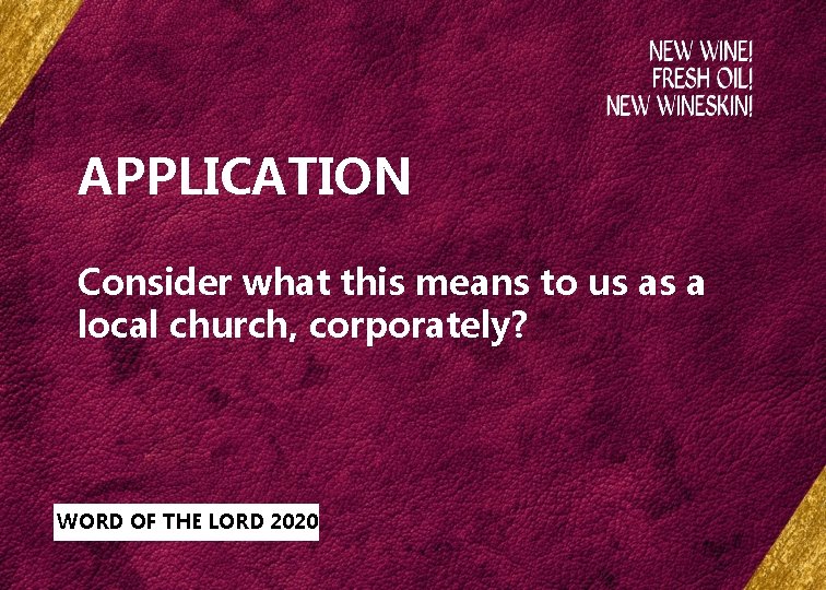APPLICATION Consider what this means to us as a local church, corporately? WORD OF