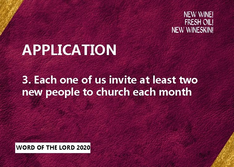 APPLICATION 3. Each one of us invite at least two new people to church