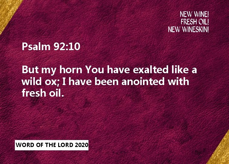Psalm 92: 10 But my horn You have exalted like a wild ox; I
