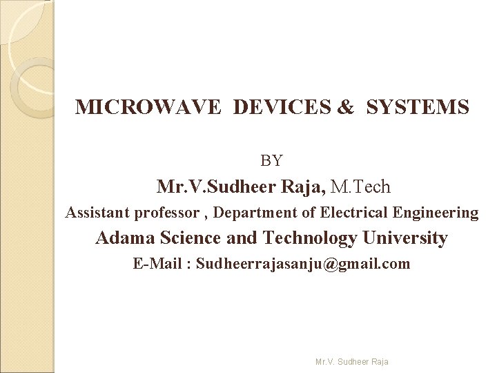 MICROWAVE DEVICES & SYSTEMS BY Mr. V. Sudheer Raja, M. Tech Assistant professor ,