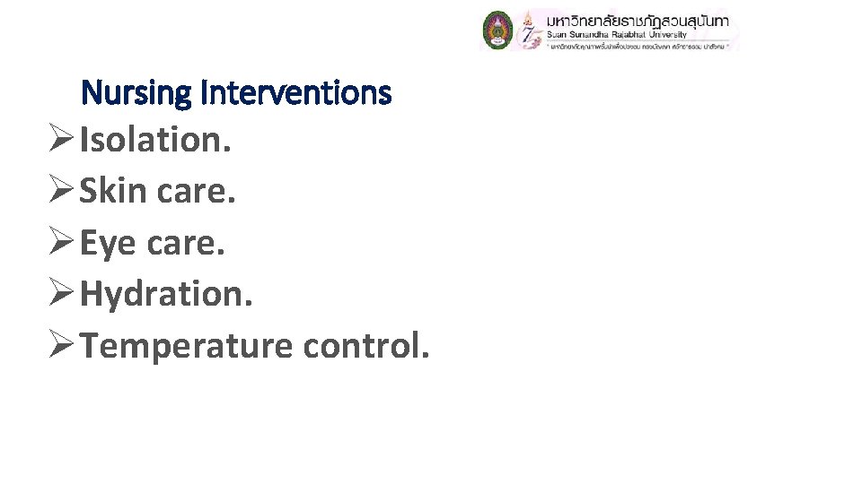 Nursing Interventions ØIsolation. ØSkin care. ØEye care. ØHydration. ØTemperature control. Nursing Interventions ØIsolation. ØSkin care. ØEye care. ØHydration. ØTemperature control.