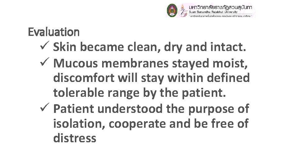 Evaluation ü Skin became clean, dry and intact. ü Mucous membranes stayed moist, discomfort Evaluation ü Skin became clean, dry and intact. ü Mucous membranes stayed moist, discomfort