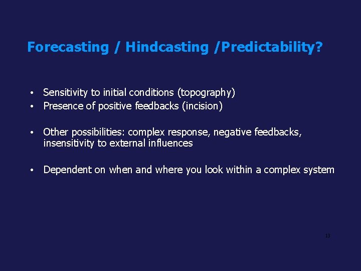 Forecasting / Hindcasting /Predictability? • Sensitivity to initial conditions (topography) • Presence of positive