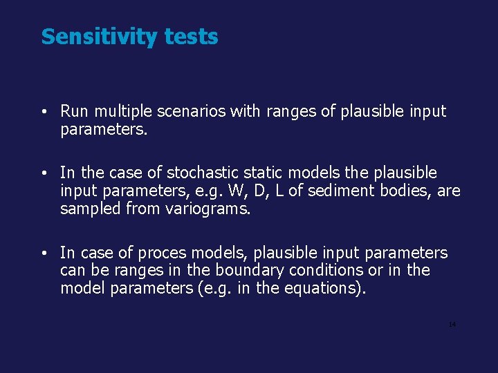 Sensitivity tests • Run multiple scenarios with ranges of plausible input parameters. • In