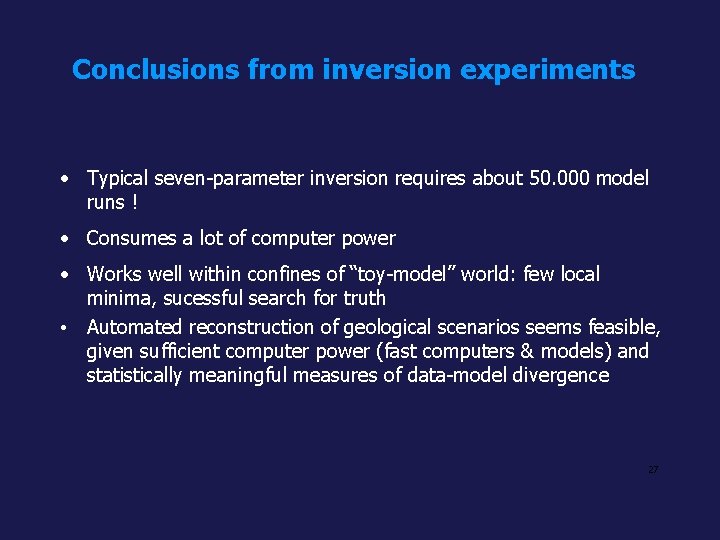 Conclusions from inversion experiments • Typical seven-parameter inversion requires about 50. 000 model runs