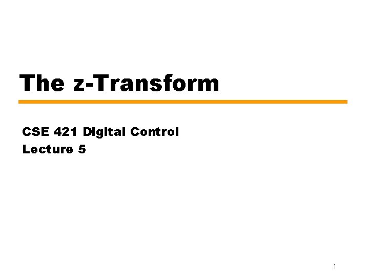 The z-Transform CSE 421 Digital Control Lecture 5 1 