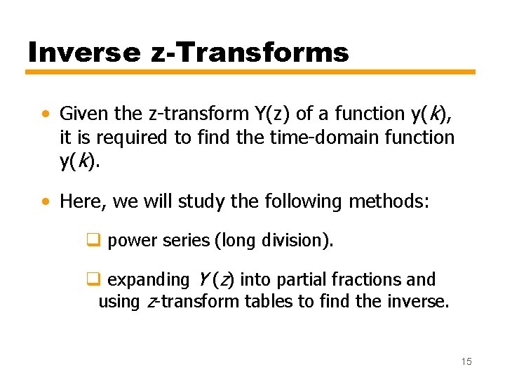 Inverse z-Transforms • Given the z-transform Y(z) of a function y(k), it is required