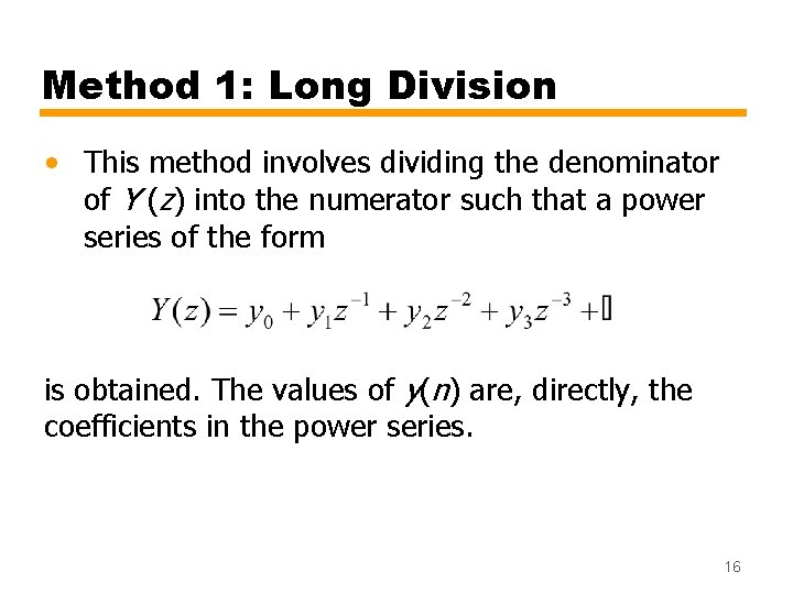 Method 1: Long Division • This method involves dividing the denominator of Y (z)