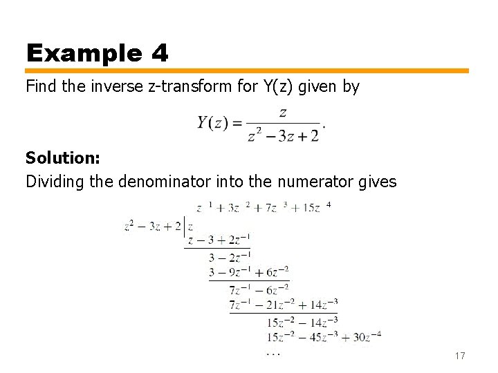 Example 4 Find the inverse z-transform for Y(z) given by Solution: Dividing the denominator