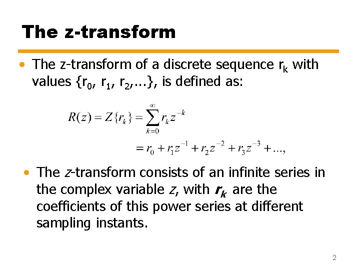 The z-transform • The z-transform of a discrete sequence rk with values {r 0,
