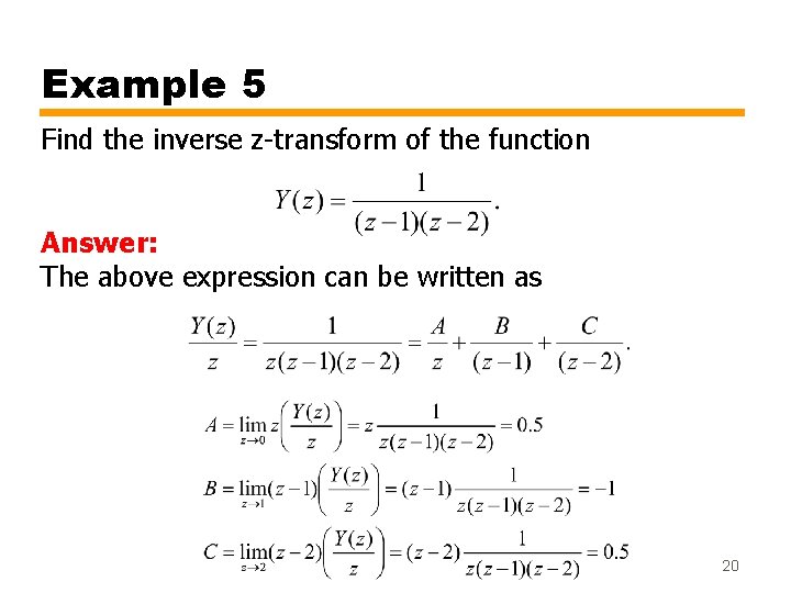 Example 5 Find the inverse z-transform of the function Answer: The above expression can