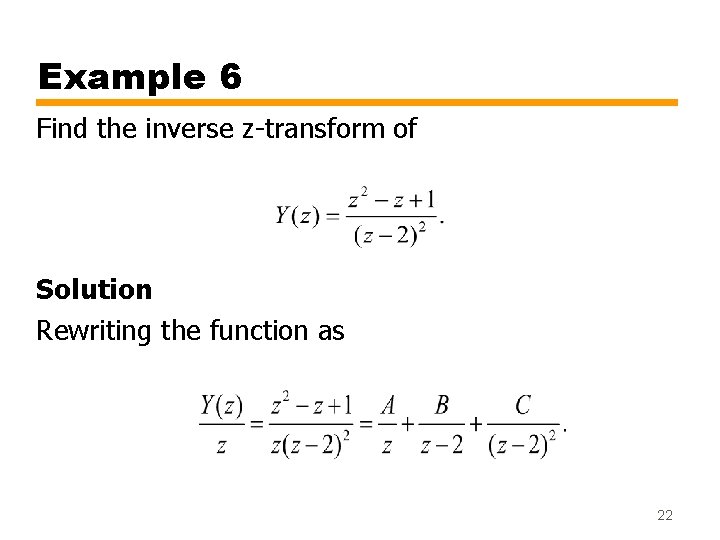 Example 6 Find the inverse z-transform of Solution Rewriting the function as 22 