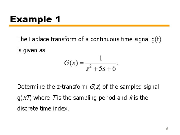 Example 1 The Laplace transform of a continuous time signal g(t) is given as