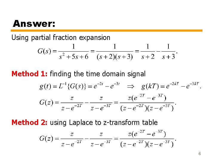 Answer: Using partial fraction expansion Method 1: finding the time domain signal Method 2: