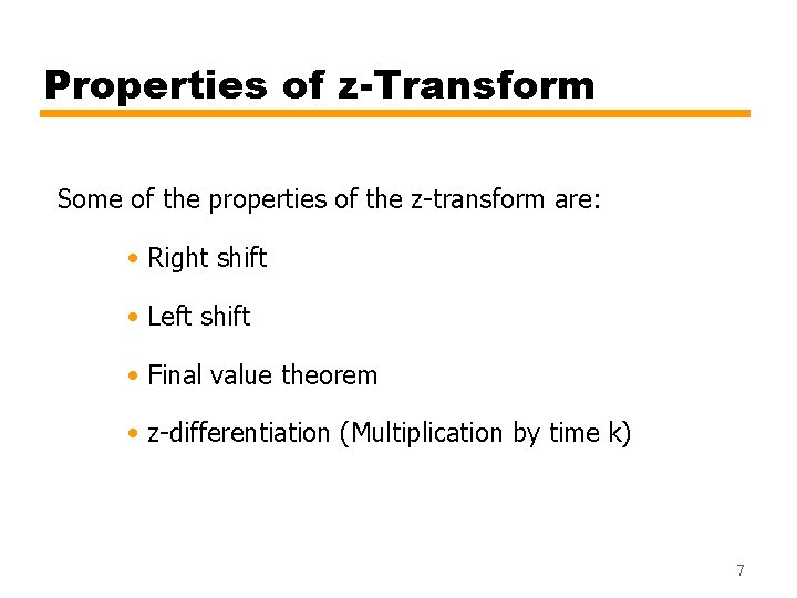 Properties of z-Transform Some of the properties of the z-transform are: • Right shift
