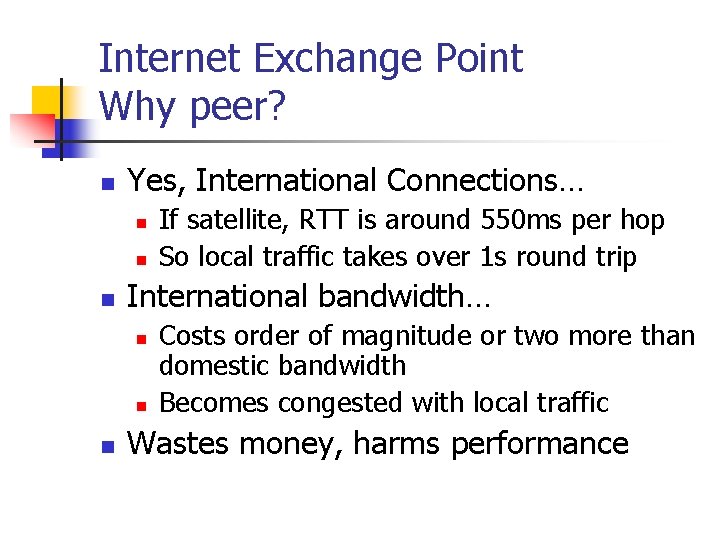 Internet Exchange Point Why peer? n Yes, International Connections… n n n International bandwidth… Internet Exchange Point Why peer? n Yes, International Connections… n n n International bandwidth…