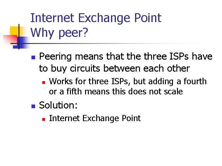 Internet Exchange Point Why peer? n Peering means that the three ISPs have to Internet Exchange Point Why peer? n Peering means that the three ISPs have to