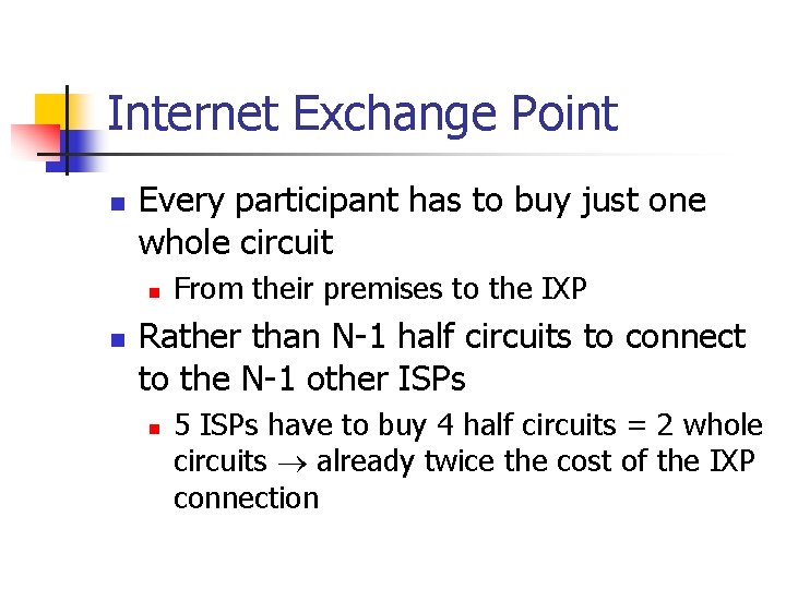 Internet Exchange Point n Every participant has to buy just one whole circuit n Internet Exchange Point n Every participant has to buy just one whole circuit n