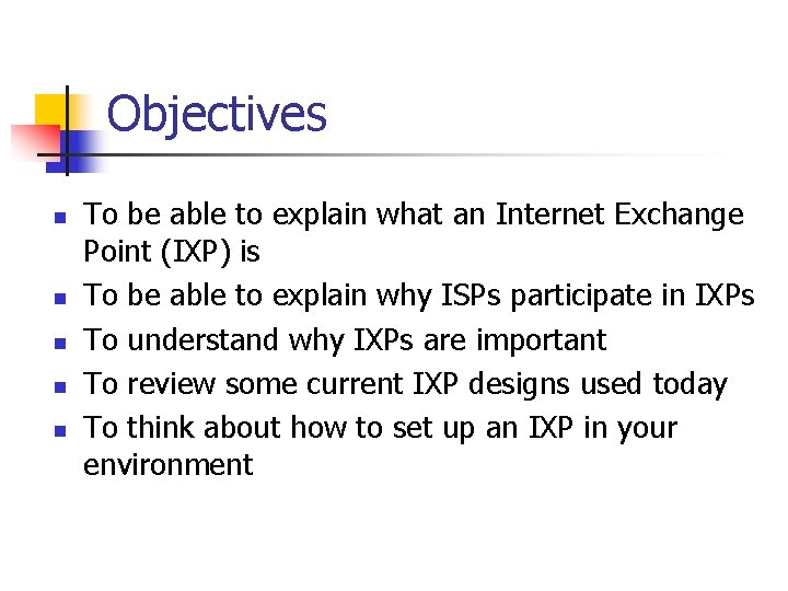 Objectives n n n To be able to explain what an Internet Exchange Point Objectives n n n To be able to explain what an Internet Exchange Point