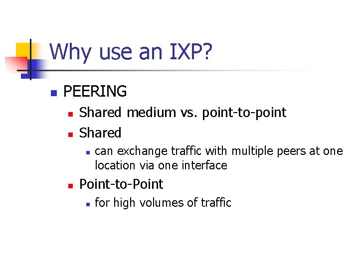 Why use an IXP? n PEERING n n Shared medium vs. point-to-point Shared n Why use an IXP? n PEERING n n Shared medium vs. point-to-point Shared n