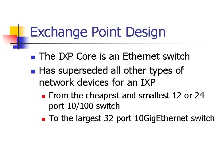 Exchange Point Design n n The IXP Core is an Ethernet switch Has superseded Exchange Point Design n n The IXP Core is an Ethernet switch Has superseded