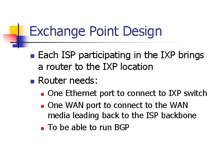 Exchange Point Design n n Each ISP participating in the IXP brings a router Exchange Point Design n n Each ISP participating in the IXP brings a router