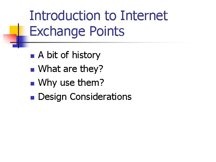 Introduction to Internet Exchange Points n n A bit of history What are they? Introduction to Internet Exchange Points n n A bit of history What are they?