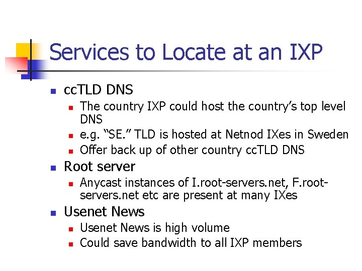 Services to Locate at an IXP n cc. TLD DNS n n Root server Services to Locate at an IXP n cc. TLD DNS n n Root server
