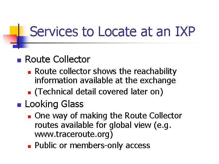 Services to Locate at an IXP n Route Collector n n n Route collector Services to Locate at an IXP n Route Collector n n n Route collector