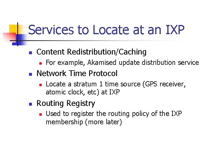 Services to Locate at an IXP n Content Redistribution/Caching n n Network Time Protocol Services to Locate at an IXP n Content Redistribution/Caching n n Network Time Protocol