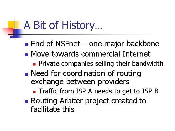 A Bit of History… n n End of NSFnet – one major backbone Move A Bit of History… n n End of NSFnet – one major backbone Move