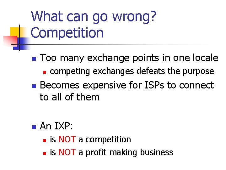 What can go wrong? Competition n Too many exchange points in one locale n What can go wrong? Competition n Too many exchange points in one locale n