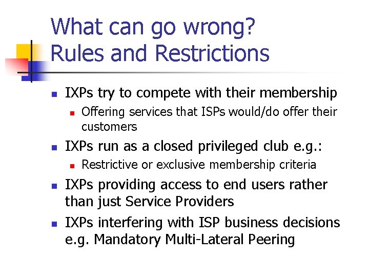 What can go wrong? Rules and Restrictions n IXPs try to compete with their What can go wrong? Rules and Restrictions n IXPs try to compete with their