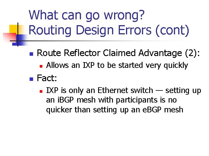 What can go wrong? Routing Design Errors (cont) n Route Reflector Claimed Advantage (2): What can go wrong? Routing Design Errors (cont) n Route Reflector Claimed Advantage (2):