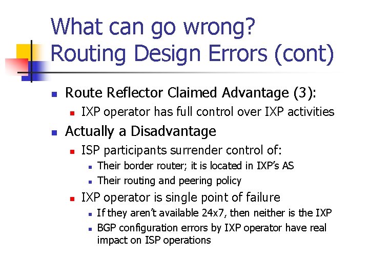What can go wrong? Routing Design Errors (cont) n Route Reflector Claimed Advantage (3): What can go wrong? Routing Design Errors (cont) n Route Reflector Claimed Advantage (3):