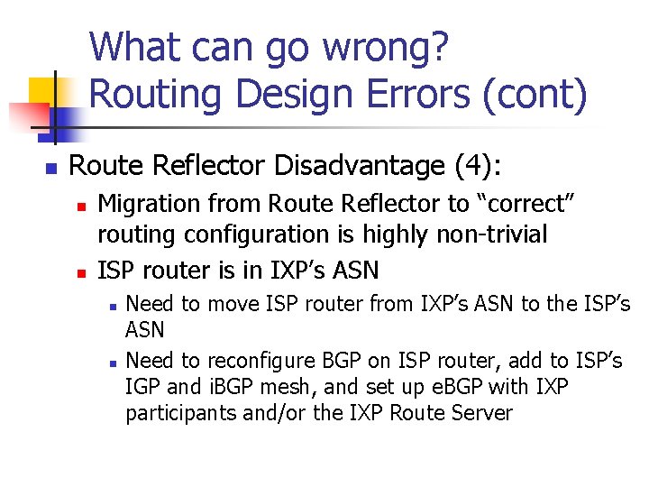 What can go wrong? Routing Design Errors (cont) n Route Reflector Disadvantage (4): n What can go wrong? Routing Design Errors (cont) n Route Reflector Disadvantage (4): n