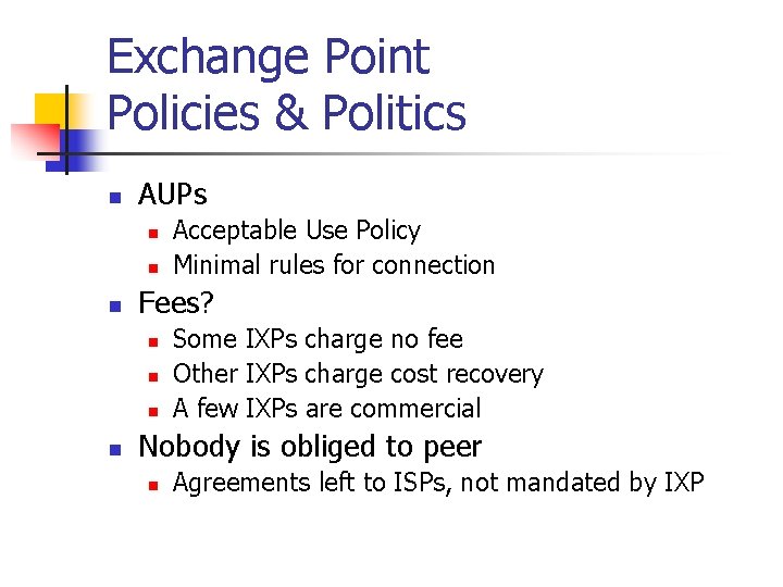 Exchange Point Policies & Politics n AUPs n n n Fees? n n Acceptable Exchange Point Policies & Politics n AUPs n n n Fees? n n Acceptable