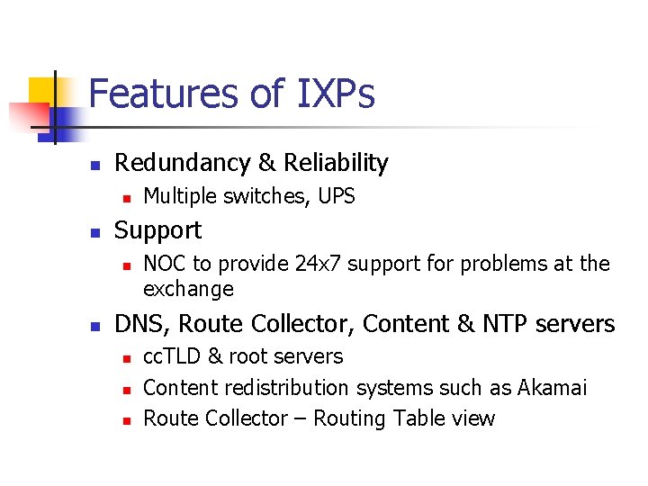 Features of IXPs n Redundancy & Reliability n n Support n n Multiple switches, Features of IXPs n Redundancy & Reliability n n Support n n Multiple switches,