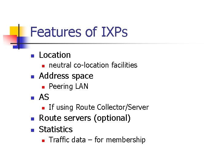 Features of IXPs n Location n n Address space n n n Peering LAN Features of IXPs n Location n n Address space n n n Peering LAN